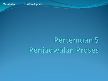 Pertemuan 5 Penjadwalan Proses