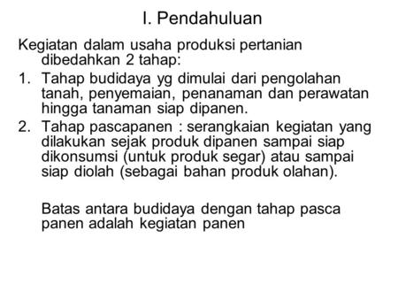 I. Pendahuluan Kegiatan dalam usaha produksi pertanian dibedahkan 2 tahap: Tahap budidaya yg dimulai dari pengolahan tanah, penyemaian, penanaman dan.