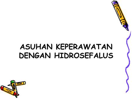 ASUHAN KEPERAWATAN DENGAN HIDROSEFALUS