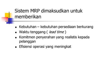 Sistem MRP dimaksudkan untuk memberikan