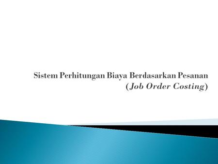 Sistem Perhitungan Biaya Berdasarkan Pesanan (Job Order Costing)