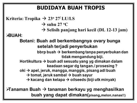 BUDIDAYA BUAH TROPIS Kriteria: Tropika  23o 27! LU/LS  suhu 27 oC