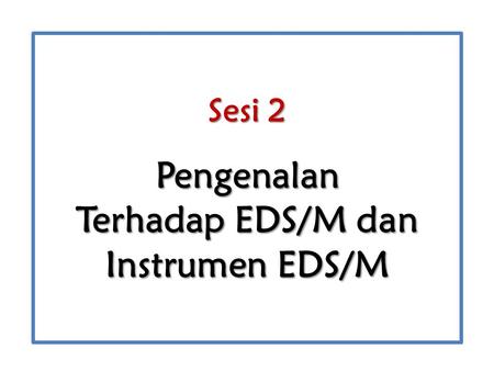 Sesi 2 Pengenalan Terhadap EDS/M dan Instrumen EDS/M