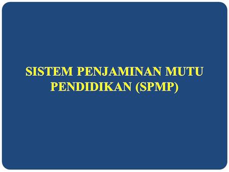 SISTEM PENJAMINAN MUTU PENDIDIKAN (SPMP)