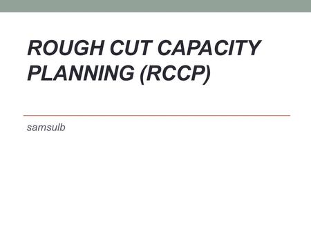 ROUGH CUT CAPACITY PLANNING (RCCP)