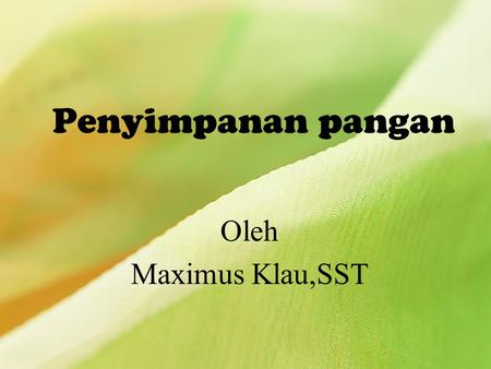 Penyimpanan pangan Oleh Maximus Klau,SST.