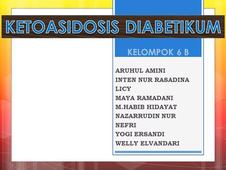 KELOMPOK 6 B ARUHUL AMINI INTEN NUR RASADINA LICY MAYA RAMADANI M.HABIB HIDAYAT NAZARRUDIN NUR NEFRI YOGI ERSANDI WELLY ELVANDARI.