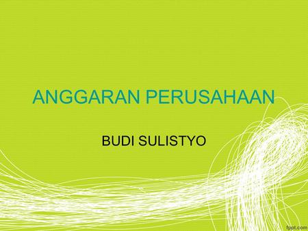 ANGGARAN PERUSAHAAN BUDI SULISTYO.