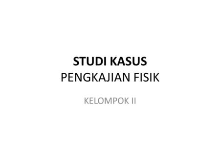 STUDI KASUS PENGKAJIAN FISIK