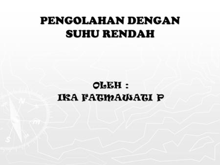 PENGOLAHAN DENGAN SUHU RENDAH