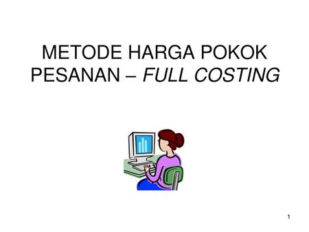 METODE HARGA POKOK PESANAN – FULL COSTING