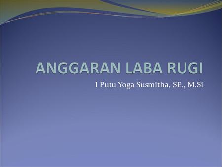 I Putu Yoga Susmitha, SE., M.Si