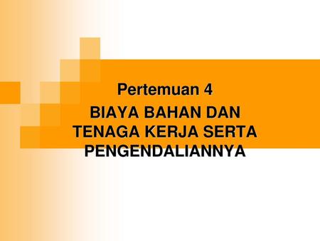 Pertemuan 4 BIAYA BAHAN DAN TENAGA KERJA SERTA PENGENDALIANNYA