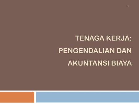 TENAGA KERJA: PENGENDALIAN DAN AKUNTANSI BIAYA