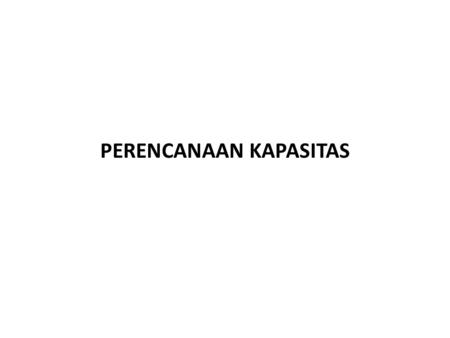 PERENCANAAN KAPASITAS