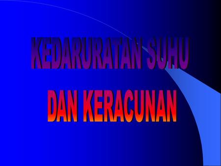 KEDARURATAN SUHU DAN KERACUNAN.