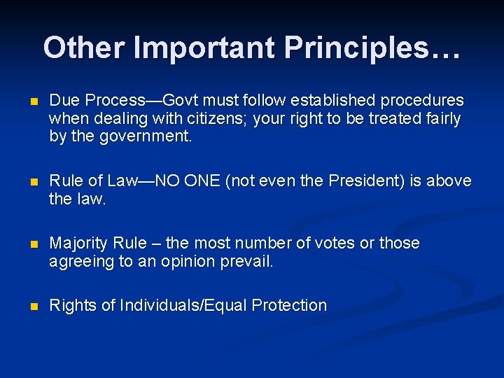 Other Important Principles… n Due Process—Govt must follow established procedures when dealing with citizens;