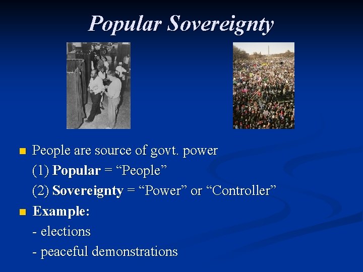 Popular Sovereignty n n People are source of govt. power (1) Popular = “People”