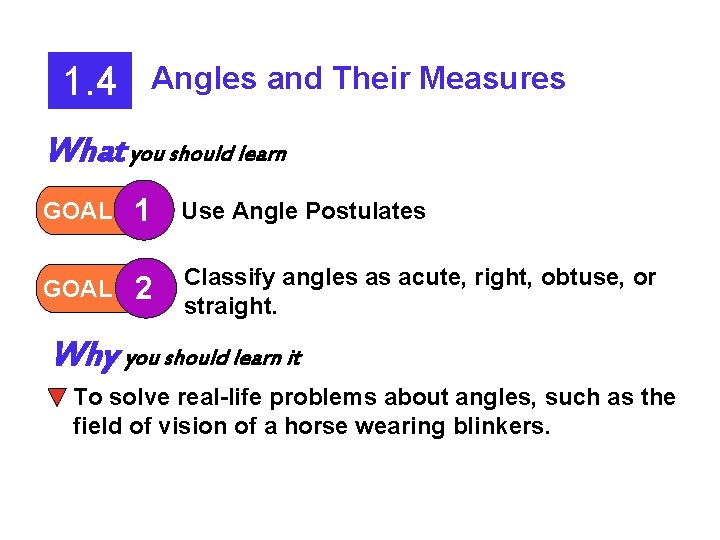 1. 4 Angles and Their Measures What you should learn GOAL 1 Use Angle