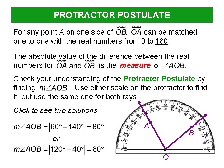 PROTRACTOR POSTULATE For any point A on one side of , can be matched