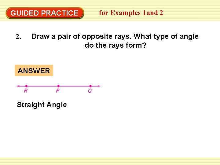 GUIDED PRACTICE 2. for Examples 1 and 2 Draw a pair of opposite rays.