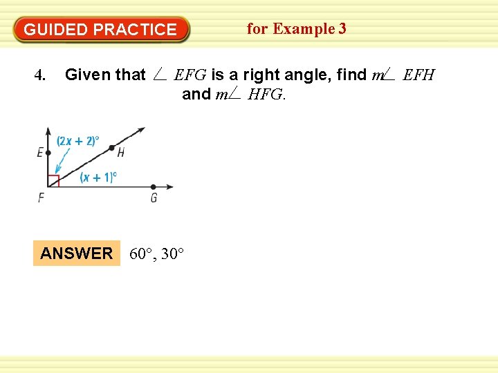 GUIDED PRACTICE 4. Given that for Example 3 EFG is a right angle, find