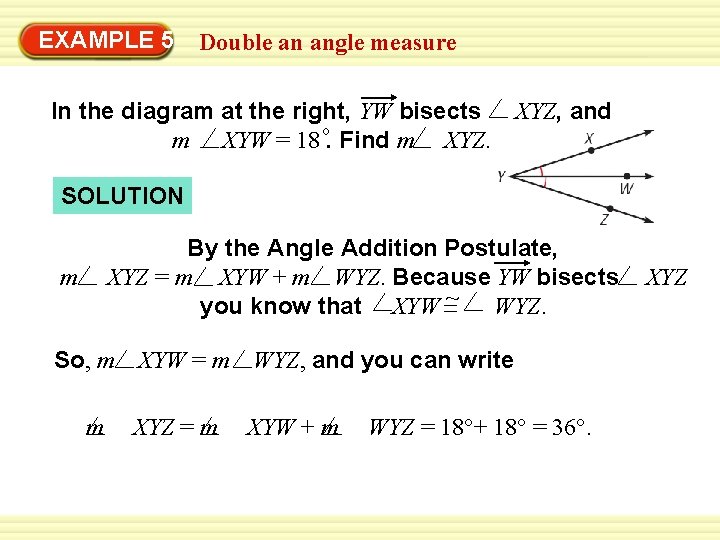 EXAMPLE 5 Double an angle measure In the diagram at the right, YW bisects