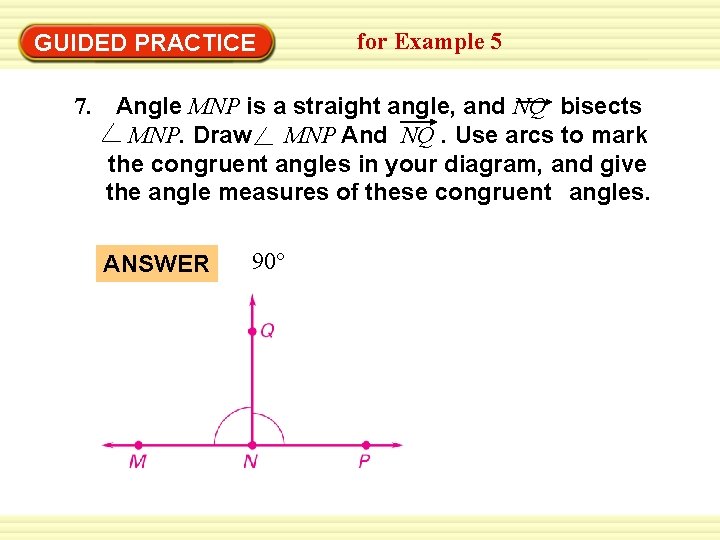 GUIDED PRACTICE 7. for Example 5 Angle MNP is a straight angle, and NQ