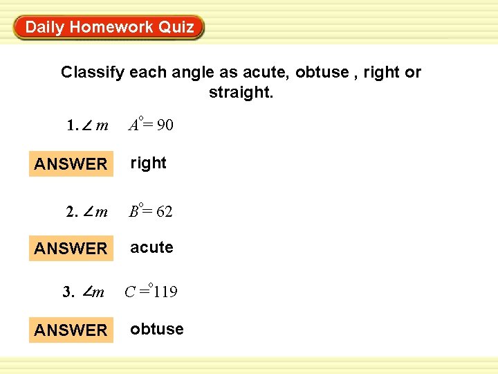 Daily Homework Quiz Classify each angle as acute, obtuse , right or straight. 1.