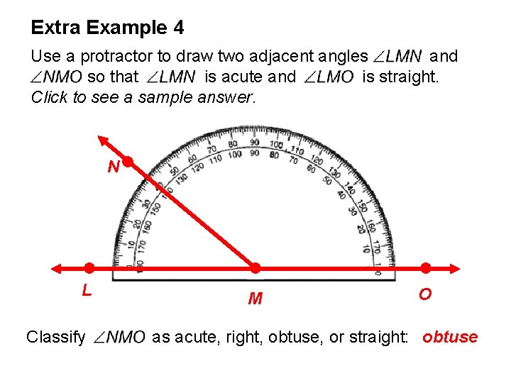 Extra Example 4 Use a protractor to draw two adjacent angles and so that