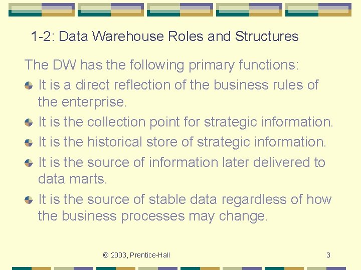 1 -2: Data Warehouse Roles and Structures The DW has the following primary functions: