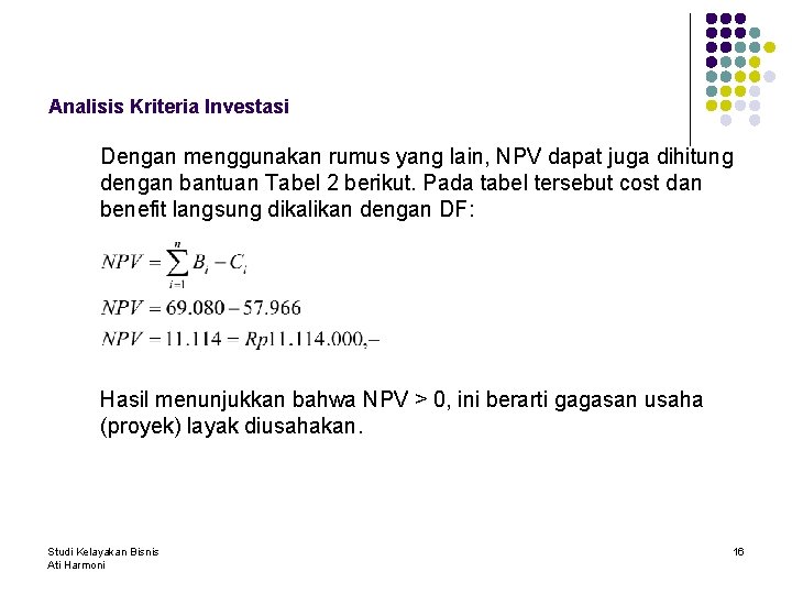 Analisis Kriteria Investasi Dengan menggunakan rumus yang lain, NPV dapat juga dihitung dengan bantuan