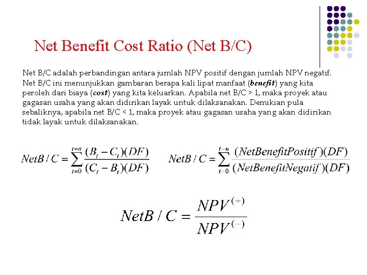 Net Benefit Cost Ratio (Net B/C) Net B/C adalah perbandingan antara jumlah NPV positif