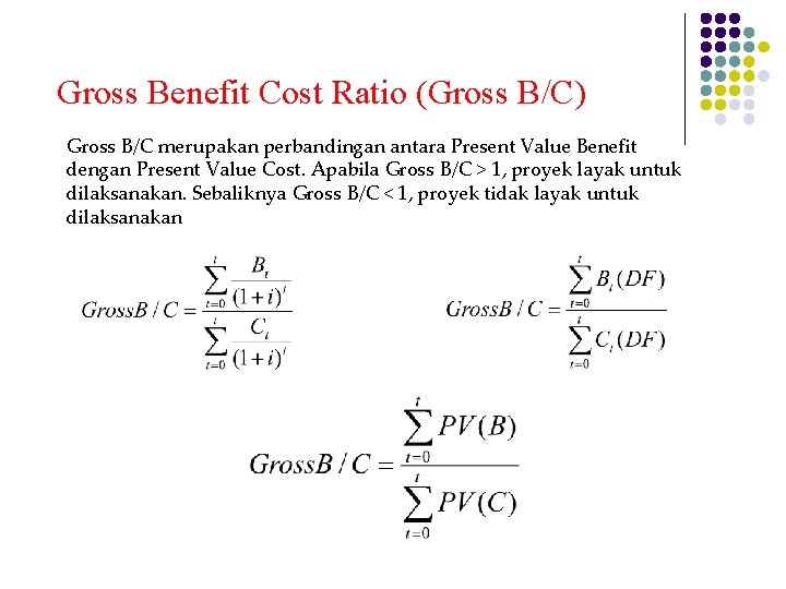 Gross Benefit Cost Ratio (Gross B/C) Gross B/C merupakan perbandingan antara Present Value Benefit