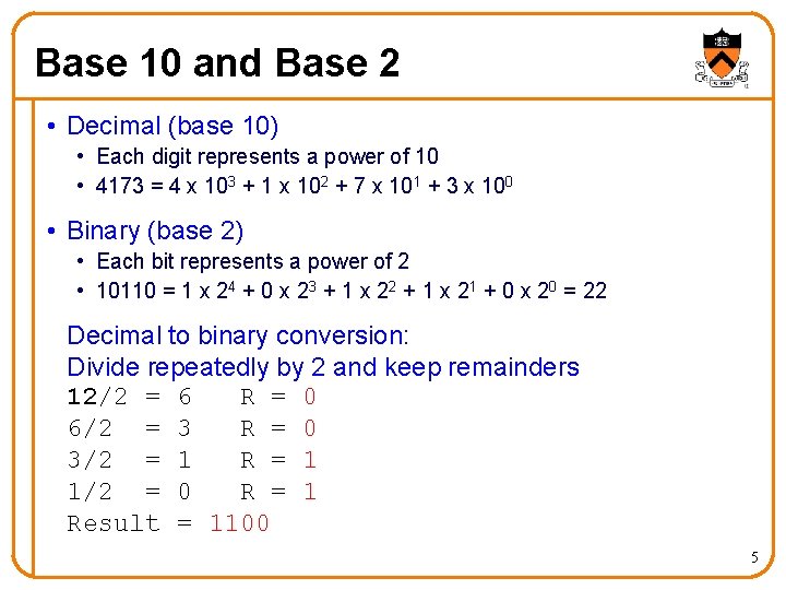 Base 10 and Base 2 • Decimal (base 10) • Each digit represents a