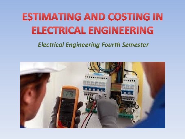 ESTIMATING AND COSTING IN ELECTRICAL ENGINEERING Electrical Engineering Fourth Semester 