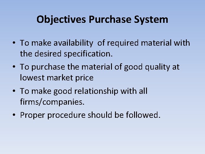 Objectives Purchase System • To make availability of required material with the desired specification.