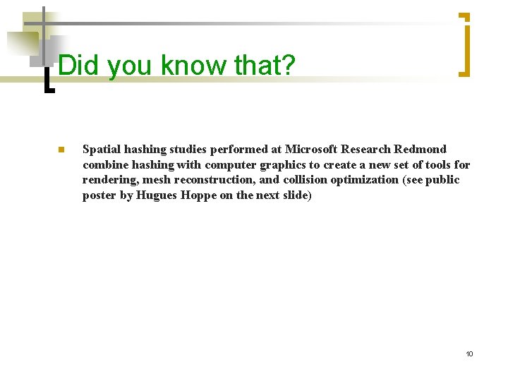 Did you know that? n Spatial hashing studies performed at Microsoft Research Redmond combine