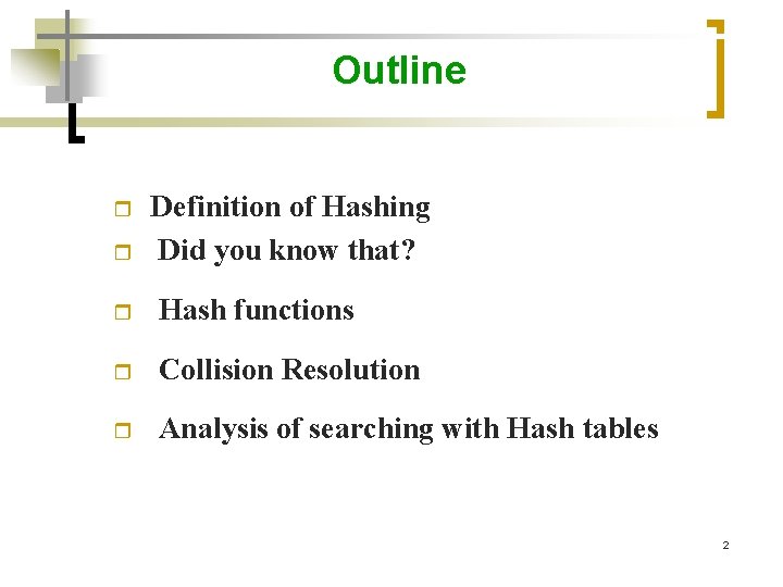 Outline r Definition of Hashing Did you know that? r Hash functions r Collision