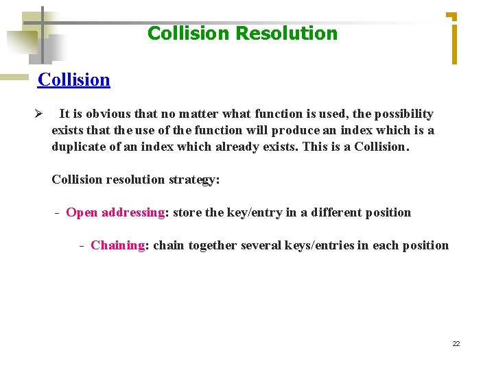 Collision Resolution Collision It is obvious that no matter what function is used, the