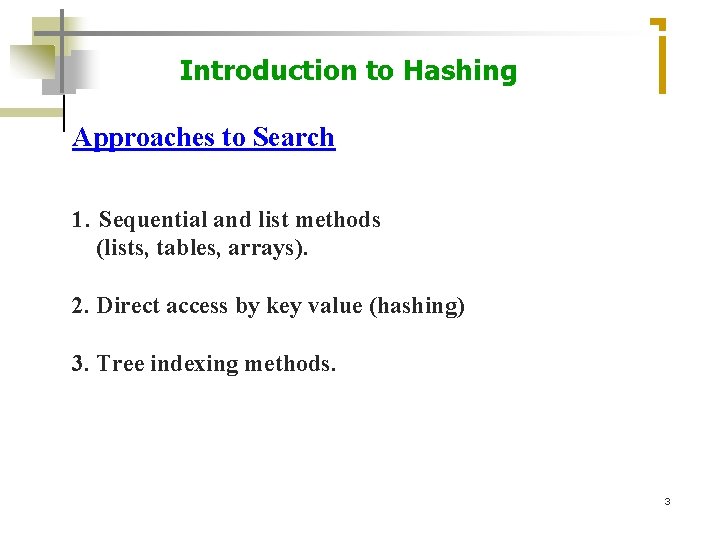 Introduction to Hashing Approaches to Search 1. Sequential and list methods (lists, tables, arrays).