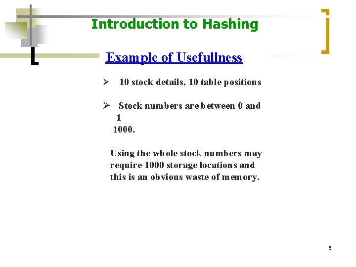 Introduction to Hashing Example of Usefullness Ø 10 stock details, 10 table positions Ø