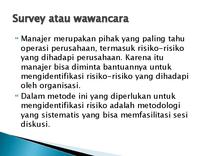 Survey atau wawancara Manajer merupakan pihak yang paling tahu operasi perusahaan, termasuk risiko-risiko yang