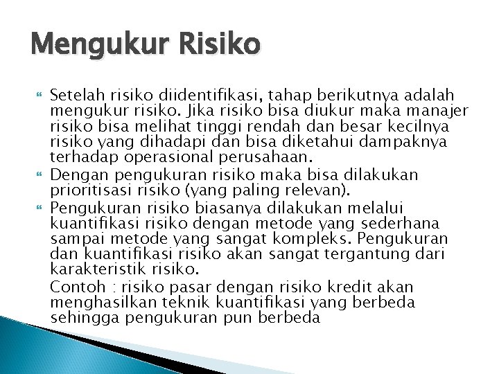 Mengukur Risiko Setelah risiko diidentifikasi, tahap berikutnya adalah mengukur risiko. Jika risiko bisa diukur