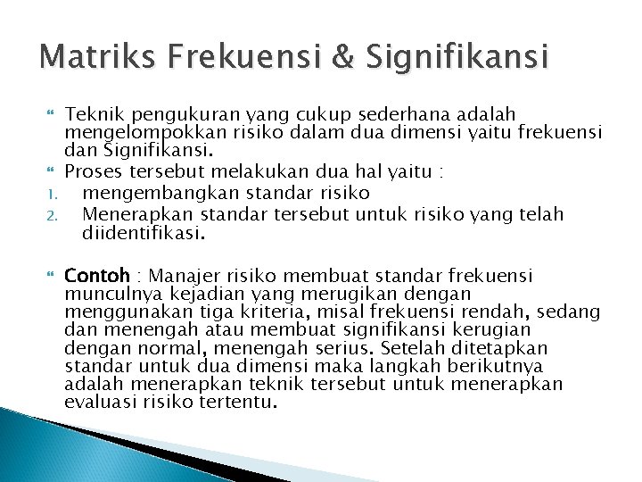 Matriks Frekuensi & Signifikansi Teknik pengukuran yang cukup sederhana adalah mengelompokkan risiko dalam dua