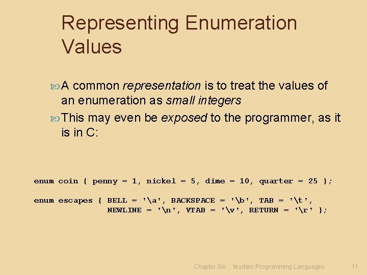 Representing Enumeration Values A common representation is to treat the values of an enumeration