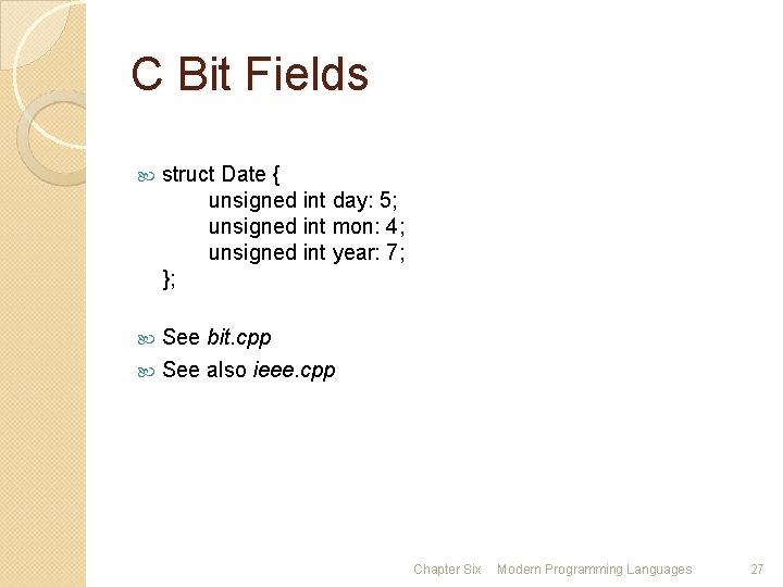 C Bit Fields struct Date { unsigned int day: 5; unsigned int mon: 4;