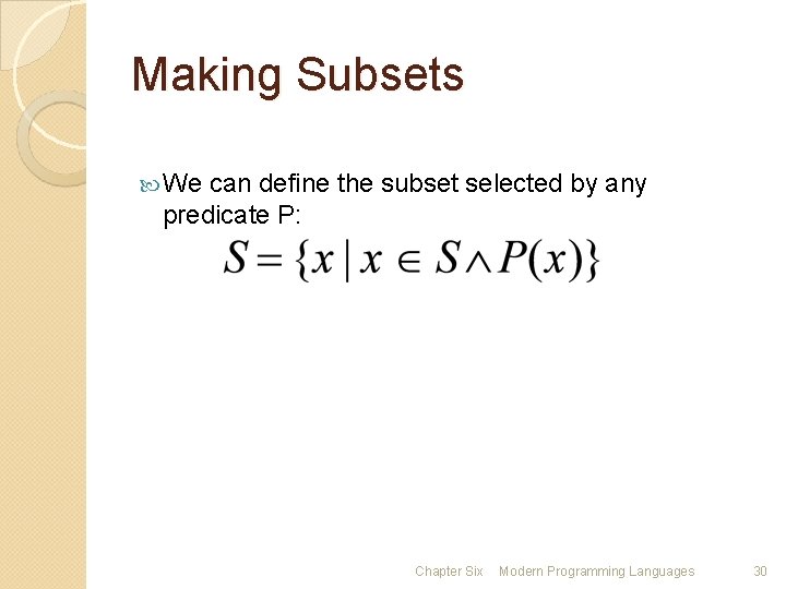 Making Subsets We can define the subset selected by any predicate P: Chapter Six