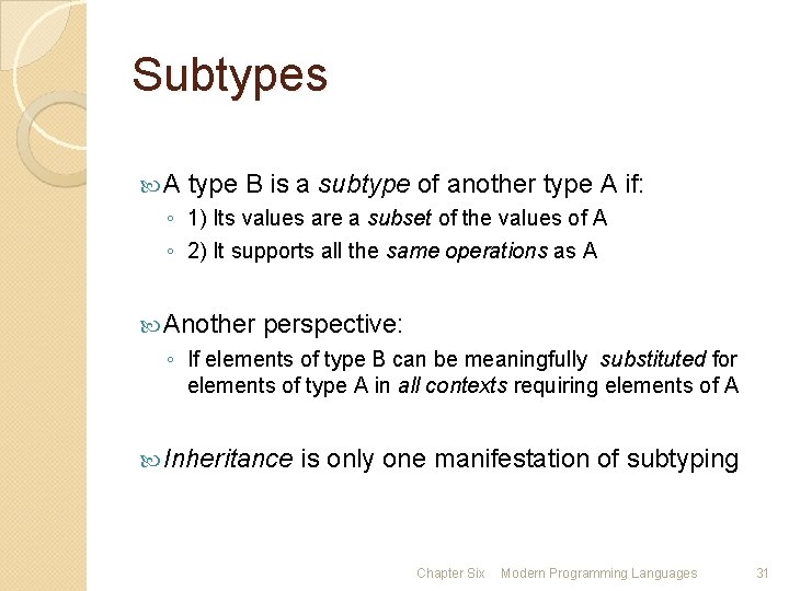 Subtypes A type B is a subtype of another type A if: ◦ 1)