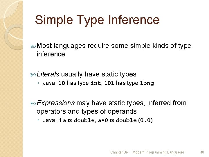 Simple Type Inference Most languages require some simple kinds of type inference Literals usually